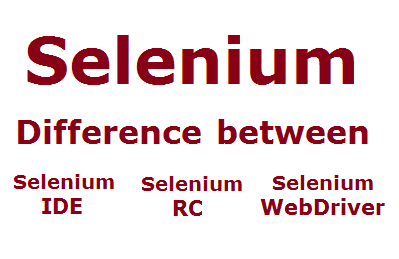 Differences between Selenium IDE, Selenium RC and Selenium WebDriver